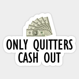 Only Quitters Cash Out Sticker